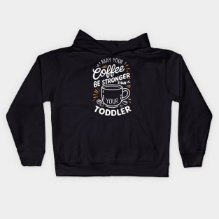 May your coffee be stronger than your toddler Kids Hoodie